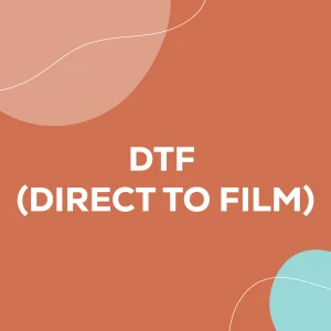 DTF (Direct To Film)