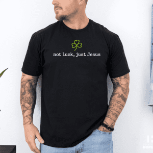not luck, just Jesus Shirt